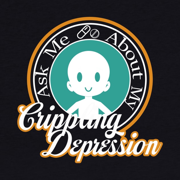 Ask Me About My Crippling Depression by shadyfolk